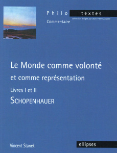 Le monde comme volonté et comme représentation - Livres I et II. Schopenhauer - Stanek Vincent