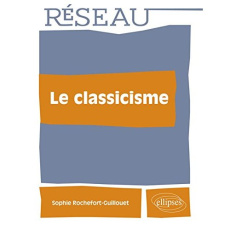 Le classicisme, les écoles artistiques - Rochefort-Guillouet Sophie