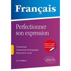Français : perfectionner son expression - Lambert Jean