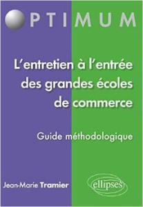 L'entretien à l'entrée des grandes écoles de commerce : "Parlez-moi de vous". Guide méthodologique - Tramier Jean-Marie