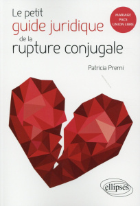 Le petit guide juridique de la rupture conjugale - Prémi Patricia