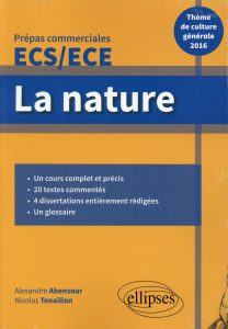 La nature, Prépas commerciales ECS/ECE. Thème de culture générale 2016 - Abensour Alexandre ; Tenaillon Nicolas