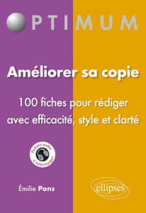 Améliorer sa copie. 100 fiches pour rédiger avec efficacité, style et clarté - Pons Emile