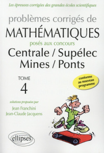 Problèmes corrigés de mathématiques posés aux concours de Centrale, Supélec, Mines, Ponts. Tome 4, E - Franchini Jean ; Jacquens Jean-Claude