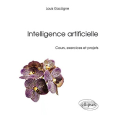 Intelligence artificielle. Cours, exercices corrigés et projets - Gacôgne Louis
