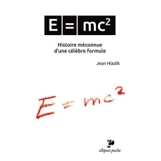 E=mc2. Histoire méconnue d'une célèbre formule - Hladik Jean