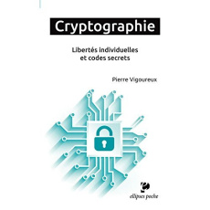 Cryptographie. Libertés individuelles et codes secrets - Vigoureux Pierre
