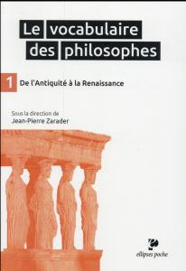 Le vocabulaire des philosophes. Tome 1, De L'Antiquité à la Renaissance - Zarader Jean-Pierre ; Balaudé Jean-François