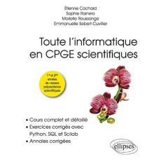 Toute l'informatique en CPGE scientifiques 1re et 2e années. Cours complet et détaillé, exercices co - Cochard Etienne ; Rainero Sophie ; Roussange Marie