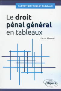 Le droit pénal général en tableaux - Aissaoui Kamel