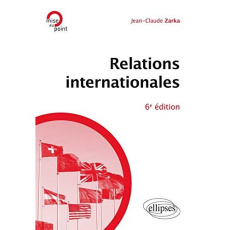 Relations internationales. 6e édition - Zarka Jean-Claude