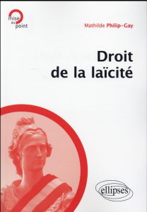 Droit de la laïcité. Une mise en oeuvre de la pédagogie juridique de la laïcité - Philip-Gay Mathilde