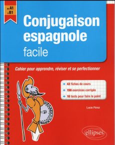 Conjugaison espagnole facile. Cahier pour apprendre, réviser et se perfectionner, de A1 à B1 - Pérez Lucie