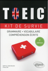 TOEIC. Kit de survie grammaire, vocabulaire, compréhension écrite, 2e édition - Juillet Garzón Sabrina ; Zah Flavia