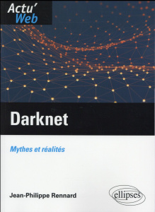 Darknet. Mythes et réalités - Rennard Jean-Philippe