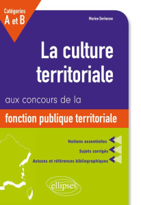 La culture territoriale aux concours de la fonction publique territoriale catégories A et B. Notions - Derkenne Marine