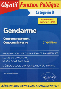 Réussir le concours de gendarme Catégorie B, concours externe interne. 2e édition - Matelly Jean-Hugues