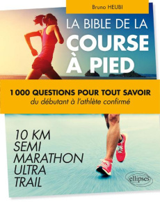 La course à pied en 500 questions. Tout ce que vous avez toujours voulu savoir sur le running sans j - Heubi Bruno