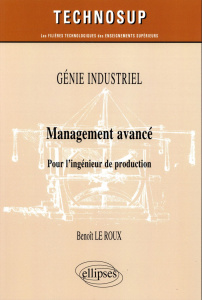Management avancé. Pour l'ingénieur de production - Le Roux Benoît