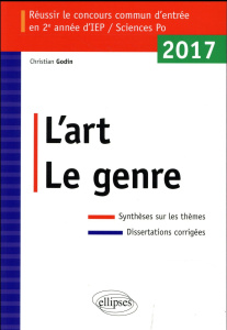 L'art - Le genre. Réussir le concours commun d'entrée en 2e année d'IEP/Sciences Po, Edition 2017 - Godin Christian