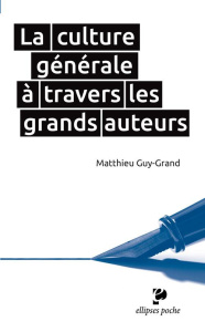 La culture générale à travers les grands auteurs / XVIIe - XXe siècle - Guy Grand Matthieu