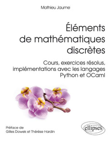 Eléments de mathématiques discrètes. Cours, exercices résolus, implémentations avec les langages Pyt - Jaume Mathieu ; Dowek Gilles ; Hardin Thérèse