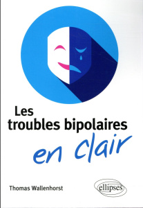 Les troubles bipolaires en clair - Wallenhorst Thomas