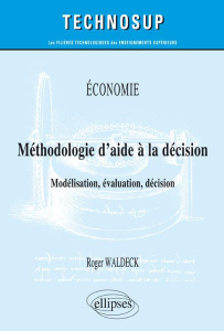 Méthodologie d'aide à la décision. Modélisation, évaluation, décision - Waldeck Roger
