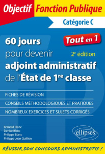 60 jours pour devenir adjoint administratif de l'Etat de 1re classe. Catégorie C, 2e édition - Blanc Bernard ; Blanc Denise ; Blanc Philippe ; Qu