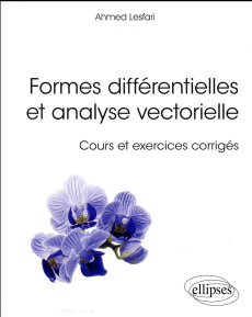 Formes différentielles et analyse vectorielle. Cours et exercices corrigés - Lesfari Ahmed