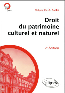 Droit du patrimoine culturel et naturel. 2e édition - Guillot Philippe