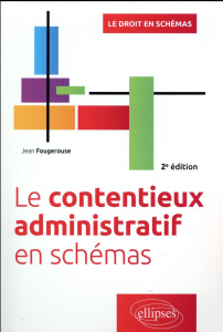 Le contentieux administratif en schémas. 2e édition - Fougerouse Jean
