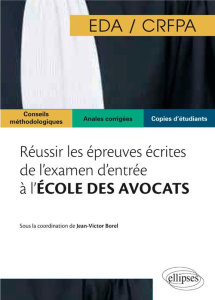 Réussir les épreuves écrites de l'examen d'entrée à l'école des avocats CRFPA/EDA - Borel Jean-Victor