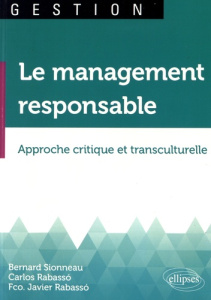 Le management responsable. Approche critique et transculturelle - Sionneau Bernard ; Rabassó Carlos-A ; Rabasso Fran
