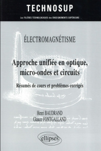 Approche unifiée en optique, micro-ondes et circuits. Résumés de cours et problèmes corrigés - Baudrand Henri ; Fontgalland Glauco