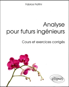 Analyse pour futurs ingénieurs. Cours et exercices corrigés - Frattini Fabrice