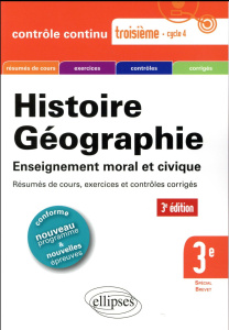 Histoire-Géographie Enseignement moral et civique 3e. Résumés de cours, exercices et contrôles corri - Tisserand Bernadette ; Mauvoisin Manuella