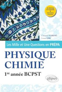 Les Mille et Une questions de la physique-chimie en prépa 1re année BCPST. 3e édition - Uhl Lionel ; Garing Christian