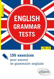 English Grammar Tests. 150 exercices pour assurer en grammaire anglaise de B1 à C1 - Boulet Fabienne