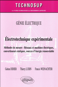 Eléctrotechnique expérimtale. Méthodes de mesure, réseaux et machines électriques, convertisseurs st - Didier Gaëtan ; Lubin Thierry ; Weinachter Francis
