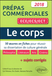 Le corps - 50 oeuvres en fiches pour réussir sa dissertation de culture générale. Prépas commerciale - Morana Cyril ; Oudin Eric ; Perruche Mariane