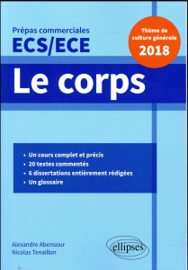Le corps. Thème de culture générale Prépas commerciales ECS/ECE 2018 - Abensour Alexandre ; Tenaillon Nicolas