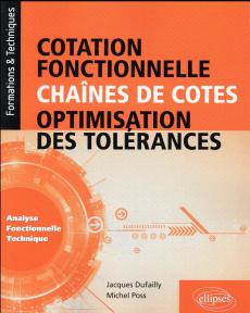 Cotation fonctionelle, chaînes de cotes, optimisation des tolérances. Analyse fonctionnelle techniqu - Dufailly Poss ; Poss Michel ; Champaney Laurent