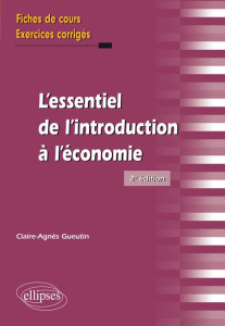 L'essentiel de l'introduction à l'économie. Fiches de cours et exercices corrigés, 2e édition - Gueutin Claire-Agnès