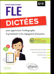 Dictées pour apprivoiser l'orthographe, la grammaire et la conjugaison françaises. A2-B1 - Borelli Nicole ; Borelli Angie