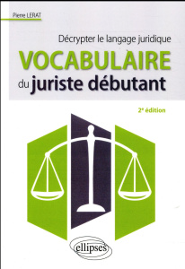 Vocabulaire du juriste débutant. Décrypter le langage juridique, 2e édition - Lerat Pierre