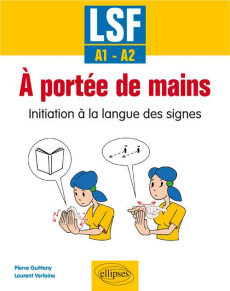 A portée de mains. Initiation à la langue des signes A1-A2 - Guitteny Pierre ; Verlaine Laurent ; Brugeille Jea
