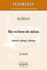 Mise en forme des métaux. Plasticité, rhéologie, tribologie - Felder Eric