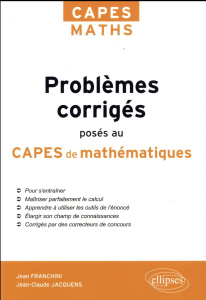 Problèmes corrigés posés au CAPES de mathématiques de 2012 à 2017 - Franchini Jean ; Jacquens Jean-Claude