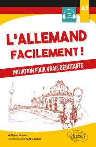 L'allemand facilement. Initiation pour vrais débutants A1 - Hammel Wolfgang ; Robert Charline